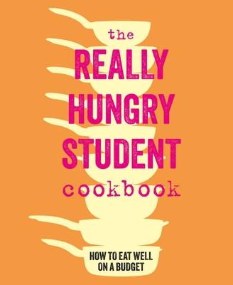 The Really Hungry Student Cookbook: How to Eat Well on a Budget Subscription