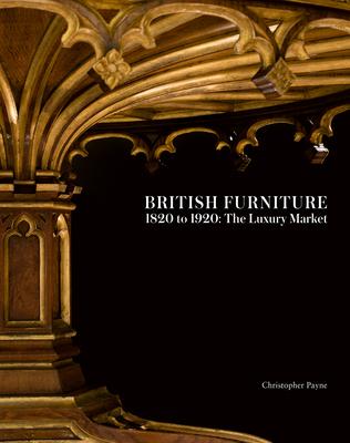 British Furniture: 1820 to 1920: The Luxury Market