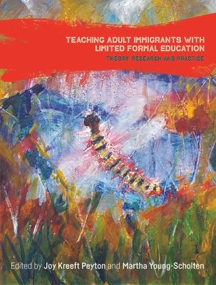 Teaching Adult Immigrants with Limited Formal Education: Theory, Research and Practice