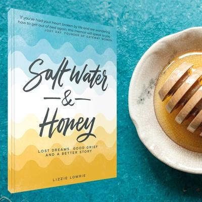 Salt Water and Honey: Lost Dreams, Good Grief, and a Better Story