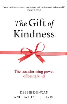 The Gift of Kindness: The Transforming Power of Being Kind