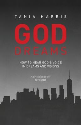 God Dreams: How to Hear God's Voice in Dreams and Visions