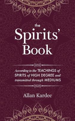 The Spirits' Book: Containing the principles of spiritist doctrine on the immortality of the soul, the nature of spirits and their relati