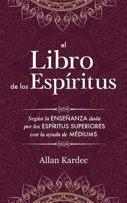 El Libro de los Espritus: Contiene los principios de la doctrina espiritista sobre la inmortalidad del alma, la naturaleza de los espritus y su