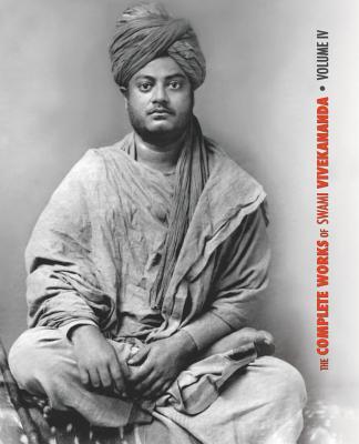 The Complete Works of Swami Vivekananda, Volume 4: Addresses on Bhakti-Yoga, Lectures and Discourses, Writings: Prose and Poems, Translations: Prose a