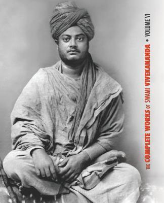 The Complete Works of Swami Vivekananda, Volume 6: Lectures and Discourses, Notes of Class Talks and Lectures, Writings: Prose and Poems - Original an