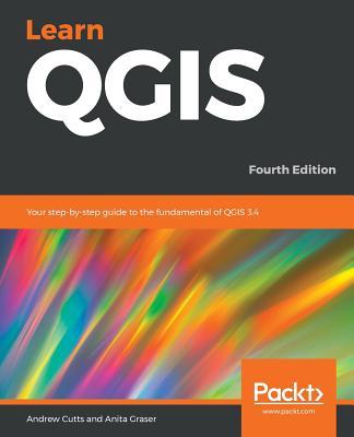 Learn QGIS: Your step-by-step guide to the fundamental of QGIS 3.4