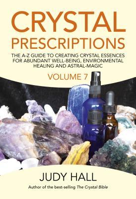 Crystal Prescriptions: The A-Z Guide to Creating Crystal Essences for Abundant Well-Being, Environmental Healing and Astral Magic Subscription