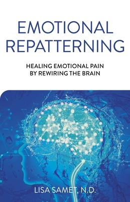 Emotional Repatterning: Healing Emotional Pain by Rewiring the Brain Subscription