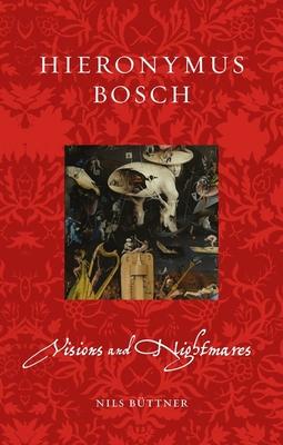 Hieronymus Bosch: Visions and Nightmares