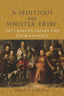 'A Seditious and Sinister Tribe': The Crimean Tatars and Their Khanate