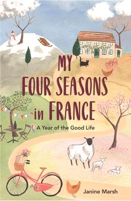 My Four Seasons in France: A Year of the Good Life