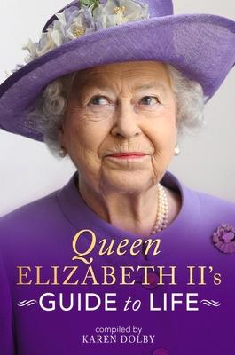 Queen Elizabeth II's Guide to Life by Dolby, Karen, Hardcover ...