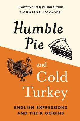 Humble Pie and Cold Turkey: English Expressions and Their Origins