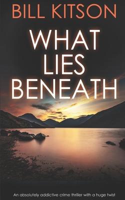 WHAT LIES BENEATH an absolutely addictive crime thriller with a huge twist