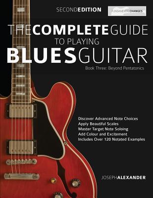 The Complete Guide to Playing Blues Guitar Book Three - Beyond Pentatonics