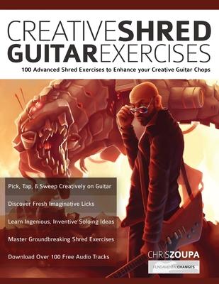 Creative Shred Guitar Exercises: 100 Advanced Shred Exercises to Enhance your Creative Guitar Chops