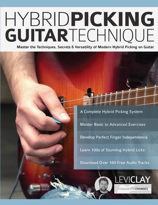 Hybrid Picking Guitar Technique: Master the Techniques, Secrets & Versatility of Modern Hybrid Picking on Guitar