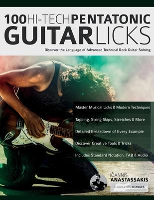 100 Hi-Tech Pentatonic Guitar Licks: Discover the Language of Advanced Technical Rock Guitar Soloing