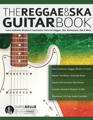 The Reggae & Ska Guitar Book: Learn Authentic Rhythm & Lead Guitar Parts for Reggae, Ska, Rocksteady, Dub & More