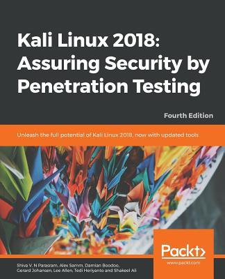 Kali Linux 2018: Assuring Security by Penetration Testing, Fourth Edition