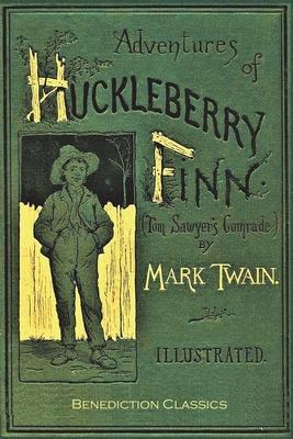 Adventures of Huckleberry Finn: [FULLY ILLUSTRATED FIRST EDITION. 174 original illustrations.]