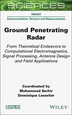 Ground Penetrating Radar: From Theoretical Endeavors to Computational Electromagnetics, Signal Processing, Antenna Design and Field Applications