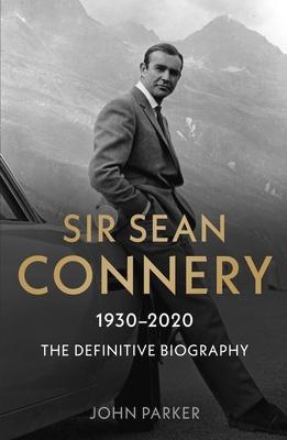 Sir Sean Connery: The Definitive Biography