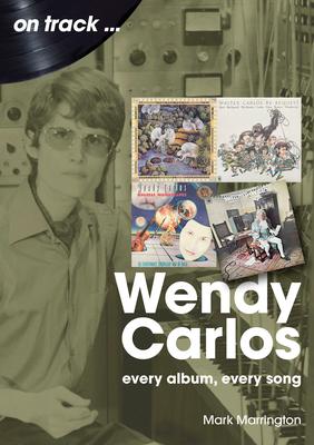 Wendy Carlos: Every Album, Every Song