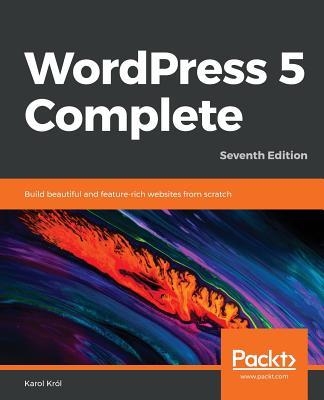 WordPress 5 Complete - Seventh Edition: Build beautiful and feature-rich websites from scratch Subscription