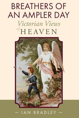 Breathers of an Ampler Day: Victorian Views of Heaven