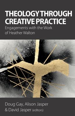 Theology Through Creative Practice: Engagements with the Work of Heather Walton Subscription