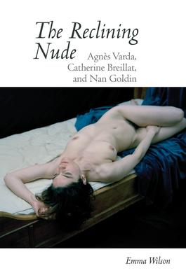 The Reclining Nude: Agns Varda, Catherine Breillat, and Nan Goldin