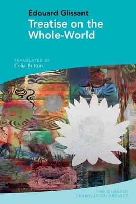 Treatise on the Whole-World: By douard Glissant