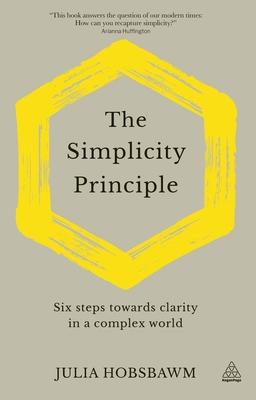 The Simplicity Principle: Six Steps Towards Clarity in a Complex World