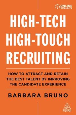 High-Tech High-Touch Recruiting: How to Attract and Retain the Best Talent by Improving the Candidate Experience