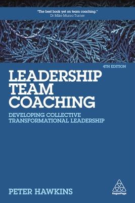 Leadership Team Coaching: Developing Collective Transformational Leadership