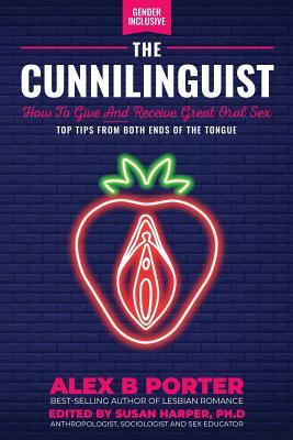 The Cunnilinguist: How To Give And Receive Great Oral Sex: Top tips from both ends of the tongue