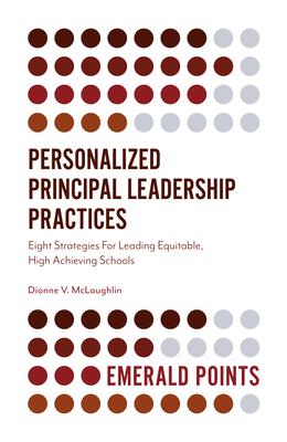 Personalized Principal Leadership Practices: Eight Strategies for Leading Equitable, High Achieving Schools