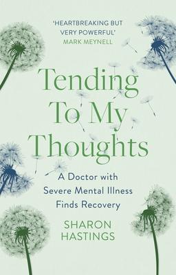 Tending to My Thoughts: A Doctor with Severe Mental Illness Finds Recovery