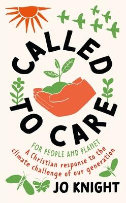 Called to Care: A Christian Response to the Climate Challenge of Our Generation