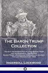 The Baron Trump Collection: Travels and Adventures of Little Baron Trump and his Wonderful Dog Bulger, Baron Trump's Marvelous Underground Journey Subscription