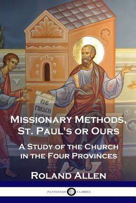 Missionary Methods, St. Paul's or Ours: A Study of the Church in the Four Provinces