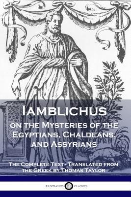 Iamblichus on the Mysteries of the Egyptians, Chaldeans, and Assyrians: The Complete Text