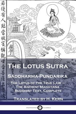 The Lotus Sutra - Saddharma-Pundarika: The Lotus of the True Law - The Ancient Mahayana Buddhist Text, Complete