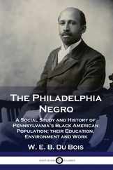 The Philadelphia Negro: A Social Study and History of Pennsylvania's Black American Population; their Education, Environment and Work Subscription