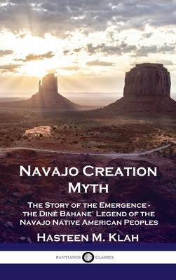 Navajo Creation Myth: The Story of the Emergence - the Din Bahane' Legend of the Navajo Native American Peoples