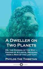 Dweller on Two Planets: Or, the Dividing of the Way - Visions of Atlantis, Received from a Man of the Lost City Subscription