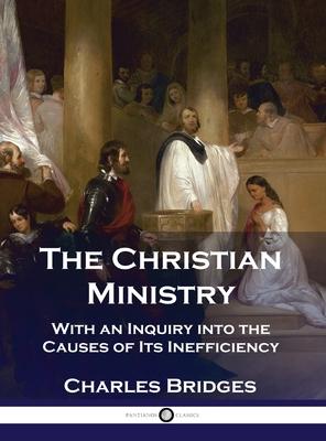 The Christian Ministry: With an Inquiry into the Causes of Its Inefficiency