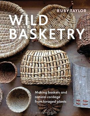 Wild Basketry: Making Baskets and Natural Cordage from Foraged Plants Subscription